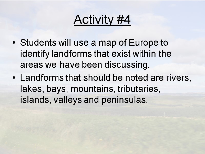 Activity #4 Students will use a map of Europe to identify landforms that exist